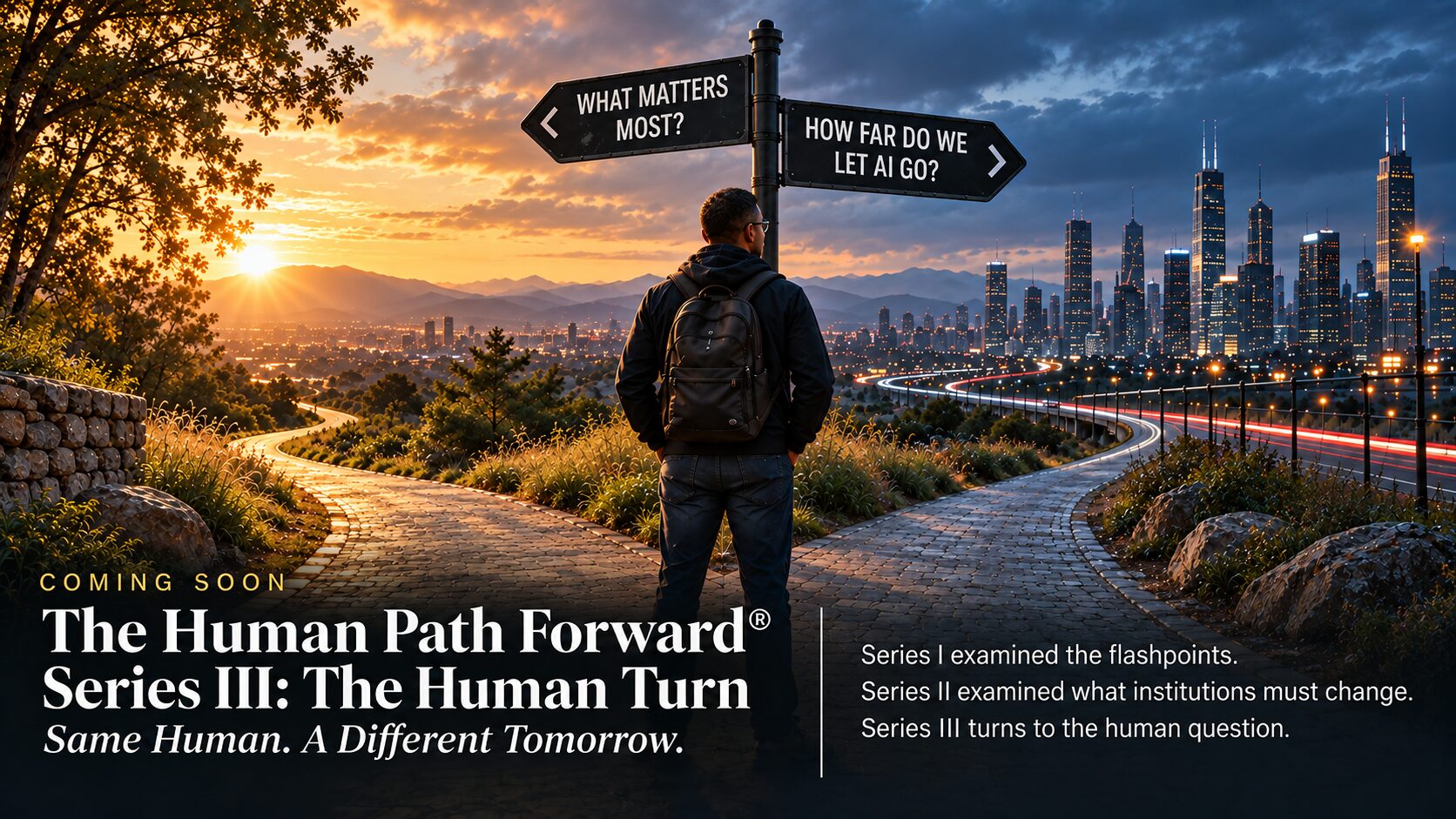 The Human Path Forward Series III: The Human Turn. Same Human. A Different Tomorrow. Coming soon.